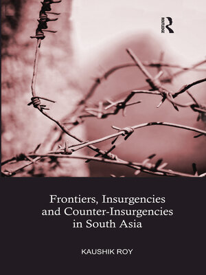cover image of Frontiers, Insurgencies and Counter-Insurgencies in South Asia